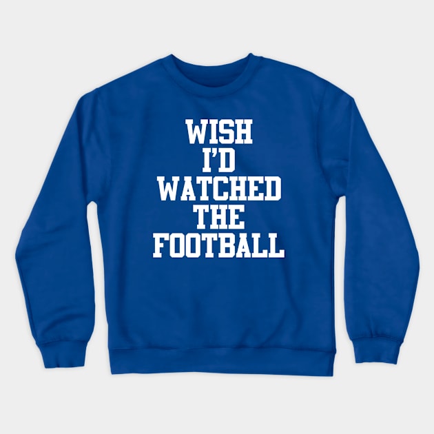 Wish I'd Watched The Football Crewneck Sweatshirt by Rebus28